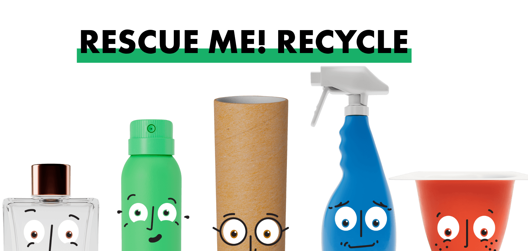 A line up of recyclable characters with smiling faces peeping out from behind a box: a perfume bottle, deodorant can, toilet roll tube, spray bottle and yoghurt pot. A headline above them reads: Rescue Me! Recycle
